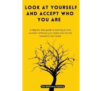 The Wellness Factory Look At Yourself And Accept Who You Are (Tascabile)