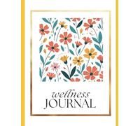 The Wellness Journal: A Guided Space for Daily Reflection: Undated Pages to Cultivate Focus, Clarity & Self-Growth