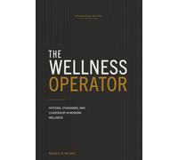 The Wellness Operator: Systems, Standards, and Leadership in Modern Wellness
