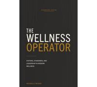 The Wellness Operator: Systems, Standards, and Leadership in Modern Wellness