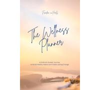 The Wellness Planner: A 6-Month Guided Wellness Journal and Habit Tracker to Build Healthy Habits, Set Meaningful Goals and Create Lasting Change