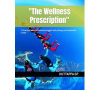 "The Wellness Prescription": "A Practical Guide to Preventive Health, Daily Energy, and Sustainable Living"