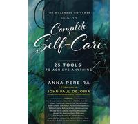 The Wellness Universe Guide to Complete Self-Care: 25 Tools to Achieve Anything