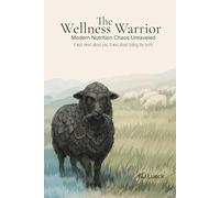 The Wellness Warrior: Modern Nutrition Chaos Unraveled