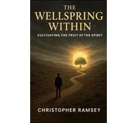 The Wellspring Within: Cultivating the Fruit of the Spirit