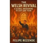 The Welsh Revival:: A Global Awakening in Just One Year