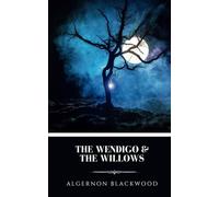The Wendigo and The Willows: Two Classic Horror Tales Collection
