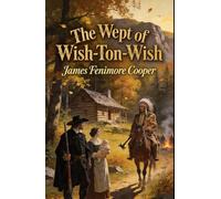 The Wept of Wish-Ton-Wish: A Tale: A Classic Seafaring Yarn, Completely Restored Edition