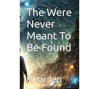 The Were Never Meant To Be Found