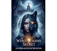 The Weres' Academy Secret: Lycan Heir and the Lost Shifter Gene
