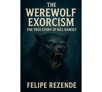 The Werewolf Exorcism:: The True Story of Bill Ramsey