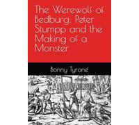 The Werewolf of Bedburg: Peter Stumpp and the Making of a Monster
