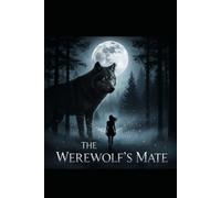 The Werewolf’s Mate: A Love Story Born Under the Full Moon