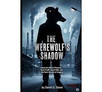 The Werewolf's Shadow: Inside the Mind of Russia's Most Prolific Serial Killer and the Dark Secrets of Angarsk
