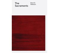 The Wesleyan Theology Series: The Sacraments - Peterson Brent