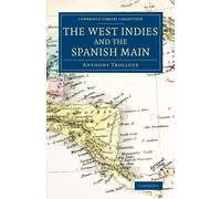 The West Indies and the Spanish Main - Trollope Anthony