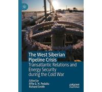 The West Siberian Pipeline Crisis: Transatlantic Relations and Energy Security during the Cold War