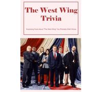 The West Wing Trivia: Surprising Facts About "The West Wing" You Probably Didn't Know: Little-Known Facts About 'The West Wing'