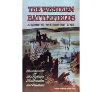 THE WESTERN BATTLEFIELDS A Guide to the British Line-Short Account of the Fighting, The Trenches & Positions