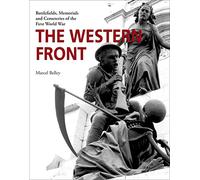 The Western Front: Battlefields, Memorials and Cemeteries of the First World War