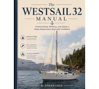 The Westsail 32 Manual: Understanding, Refitting, and Sailing a Heavy Displacement Boat with Confidence