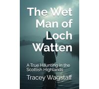 The Wet Man of Loch Watten: A True Haunting in the Scottish Highlands