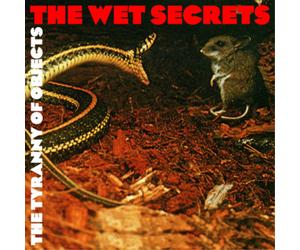 The Wet Secrets The Tyranny of Objects Album