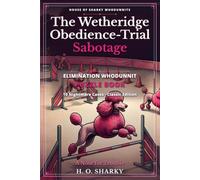 The Wetheridge Obedience-Trial Sabotage: An Elimination Whodunnit Puzzle Book - 10 Nightmare Cases · Classic Edition