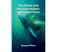 The Whale And The Grasshopper, And Other Fables