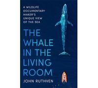 The Whale in the Living Room: A Wildlife Documentary Maker's Unique View of