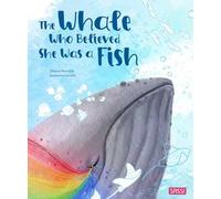 The whale who believed she was a fish. Ediz. a colori