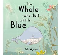 The Whale Who Felt a Little Blue: A Picture Book About Depression