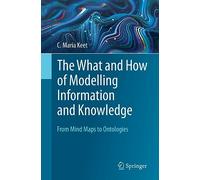 C. Maria Keet The What and How of Modelling Information and Knowledg (Tascabile)