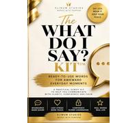 The What Do I Say? Kit™: Ready-to-Use Words for Awkward Everyday Moments