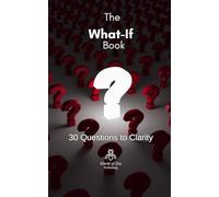 The What-If Book: 30 Questions to Clarity