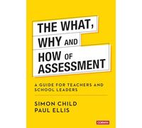 Simon Child Paul Ellis The What, Why and How of Assessment (Tascabile)