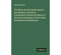 The Wheat and the Chaff Gathered Into Bundles: a Statistical Contribution Towards the History of the Recent Disruption of the Scottish Ecclesiastical Establishment