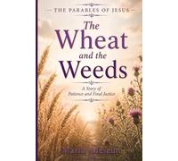 The Wheat and The Weeds: A Story of Patience and Final Justice