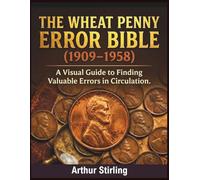 The Wheat Penny Error Bible (1909-1958): A Visual Guide to Finding Valuable Errors in Circulation