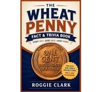 The Wheat Penny Fact & Trivia Book: Facts Every Lincoln Cent Collector Should Know About History, Rare Coins, Mint Errors, and America's Most Collected Cent