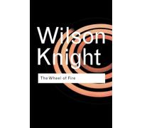 G. Wilson Knight The Wheel of Fire (Tascabile) Routledge Classics