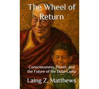 The Wheel of Return: Consciousness, Power, and the Future of the Dalai Lama