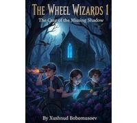The Wheel Wizards 1: The Case of the Missing Shadow: A High-Tech Mystery Adventure for Kids