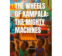 THE WHEELS OF KAMPALA: THE MIGHTY MACHINES