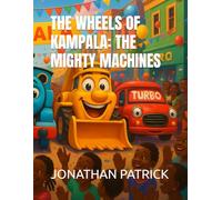 THE WHEELS OF KAMPALA: THE MIGHTY MACHINES