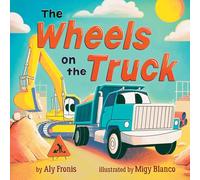 The Wheels on the Truck (A Nursery Rhyme Sing-along Board Book for Toddlers): A Nursery Rhyme Sing-along Board Book for Toddlers