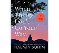 When Things Don’t Go Your Way: Zen Wisdom for Difficult Times by Haemin Sunim