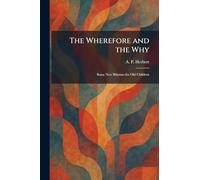 The Wherefore and the Why: Some New Rhymes for Old Children