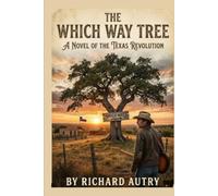 The Which Way Tree: A novel of the Texas revolution