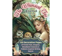 The Whimsical Fae Journal: 150 Decorative Pages of Forest Faes, Dragons, Woodland Creatures & Folklore-Inspired Writing Spaces